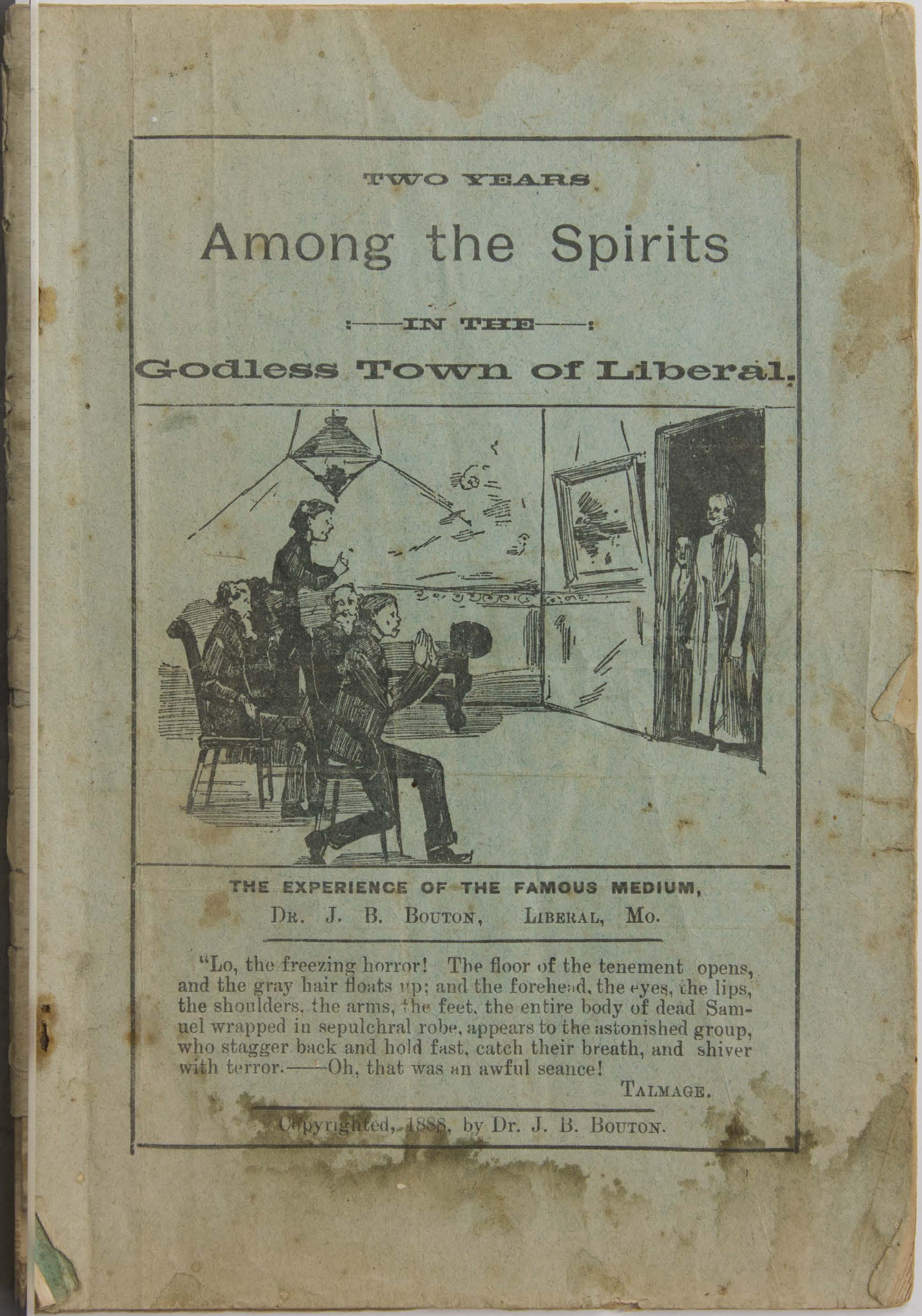 Two Years Among the Spirits in the Godless Town of Liberal: The Experience of the Famous Medium, Dr. J. B. Bouton, Liberal, Mo.
